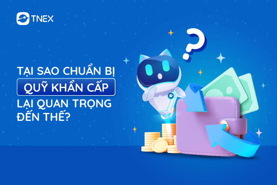 TẠI SAO CHUẨN BỊ QUỸ KHẨN CẤP LẠI QUAN TRỌNG ĐẾN THẾ?
