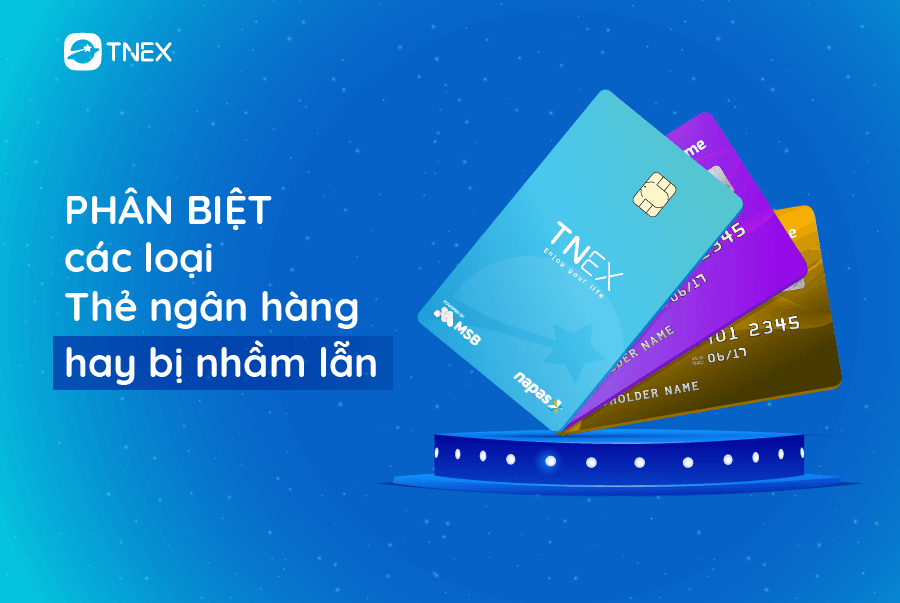 Phân biệt các loại thẻ ngân hàng hay bị nhầm lẫn (Phần 1)