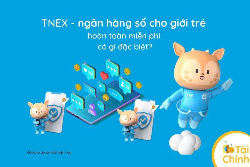 TNEX – ngân hàng số cho giới trẻ có gì đặc biệt?