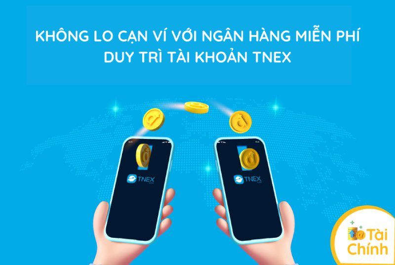 Ngân hàng miễn phí duy trì tài khoản – TNEX là gì Gen Z đã biết chưa?