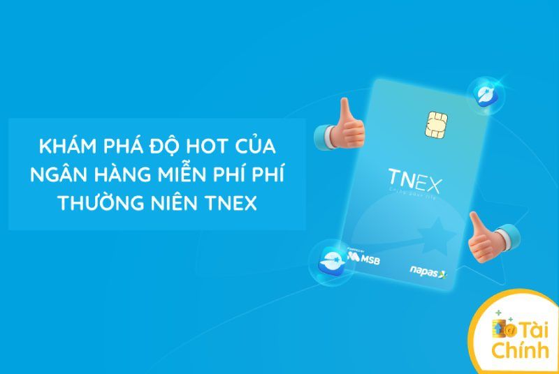 Khám phá độ hot của ngân hàng miễn phí phí thường niên TNEX