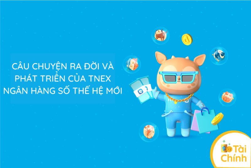 Câu chuyện ra đời và phát triển của TNEX ngân hàng số thế hệ mới