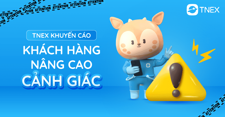 TNEX KHUYẾN CÁO KHÁCH HÀNG CẢNH GIÁC VỚI THỦ ĐOẠN LỪA ĐẢO
