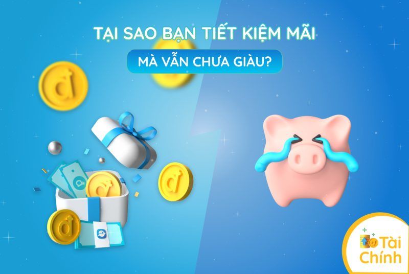 Tại sao bạn tiết kiệm mãi mà vẫn chưa giàu? Tại sao bạn tiết kiệm mãi mà vẫn chưa giàu?