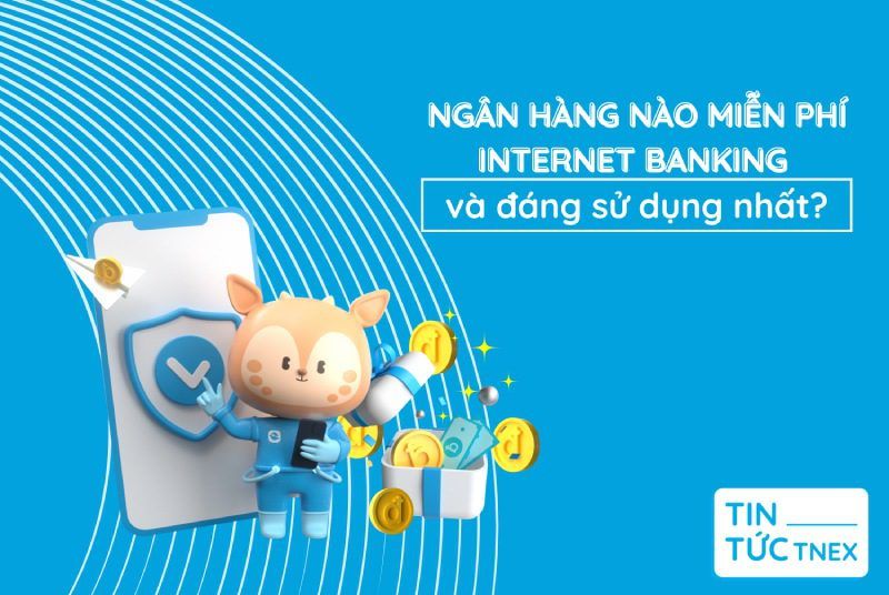 Ngân hàng nào miễn phí internet banking được ưa chuộng nhất hiện nay? Ngân hàng nào miễn phí internet banking được ưa chuộng nhất hiện nay?