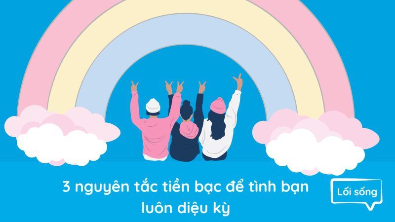 3 nguyên tắc tiền bạc để tình bạn luôn diệu kỳ 3 nguyên tắc tiền bạc để tình bạn luôn diệu kỳ