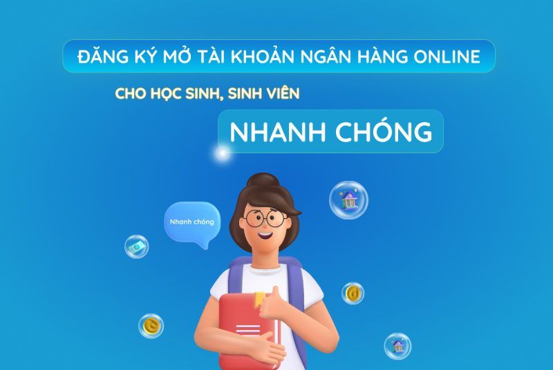 Đăng ký mở tài khoản ngân hàng online cho học sinh, sinh viên nhanh chóng Đăng ký mở tài khoản ngân hàng online cho học sinh, sinh viên nhanh chóng