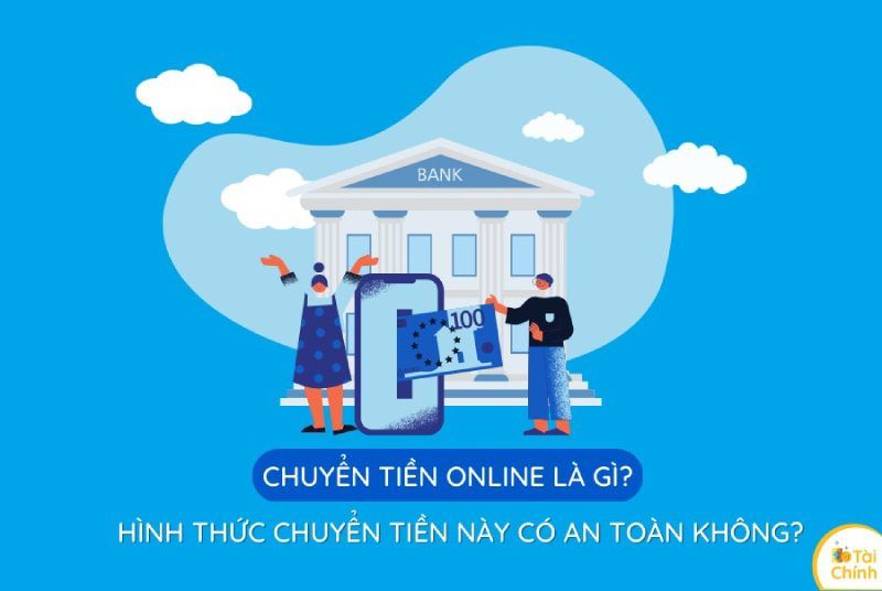 Chuyển tiền online là gì? Hình thức chuyển tiền này có an toàn không? Chuyển tiền online là gì? Hình thức chuyển tiền này có an toàn không?