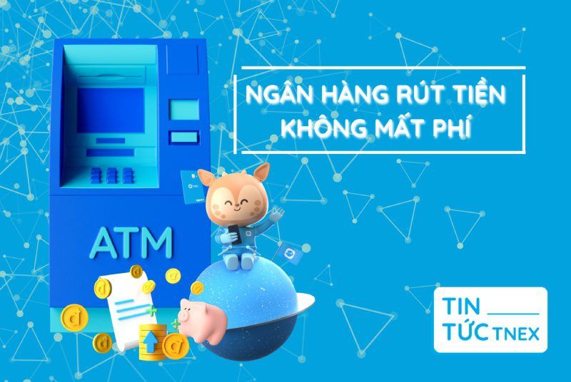 Đâu là ngân hàng rút tiền không mất phí được yêu thích nhất hiện nay? Đâu là ngân hàng rút tiền không mất phí được yêu thích nhất hiện nay?