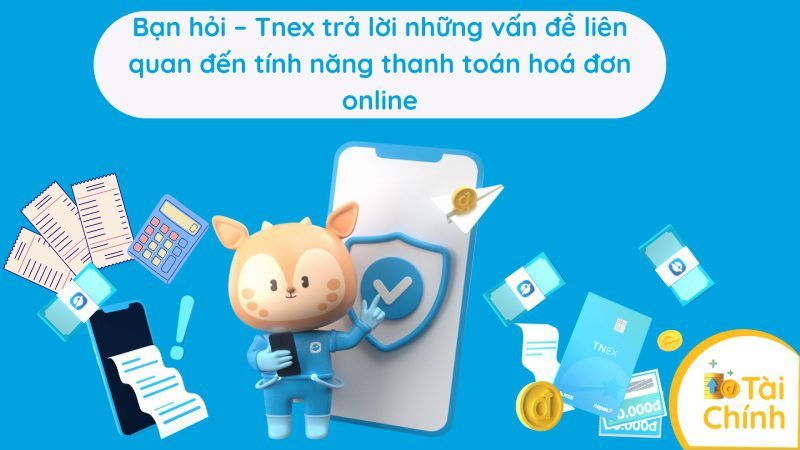 Bạn hỏi – Tnex trả lời những vấn đề liên quan đến tính năng thanh toán hoá đơn online Bạn hỏi – Tnex trả lời những vấn đề liên quan đến tính năng thanh toán hoá đơn online