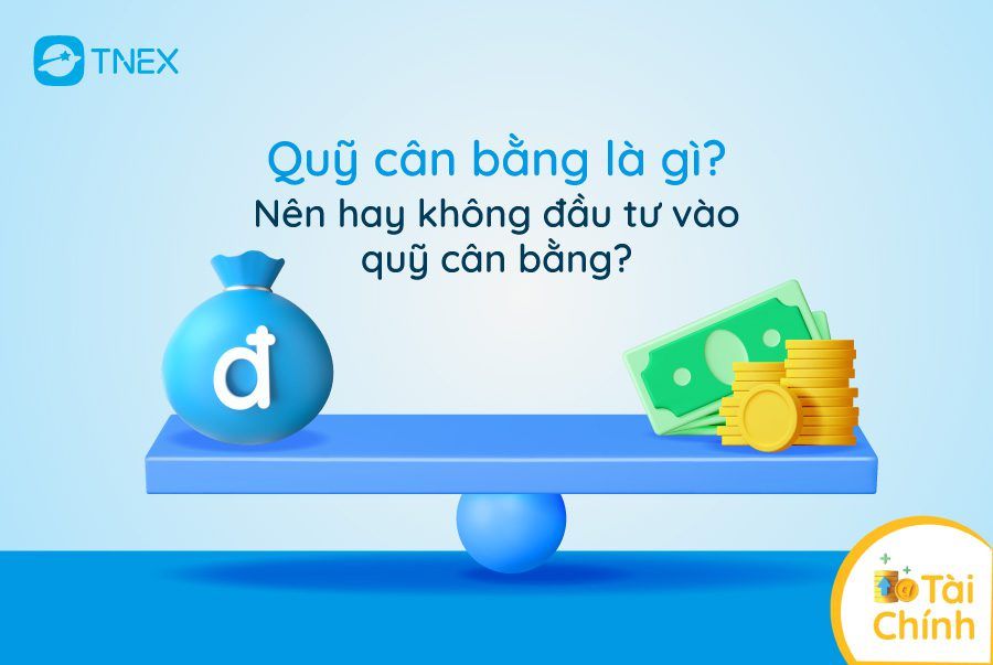 Quỹ cân bằng là gì? Nên hay không đầu tư vào quỹ cân bằng? Quỹ cân bằng là gì? Nên hay không đầu tư vào quỹ cân bằng?