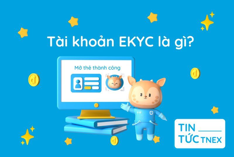 Tài khoản eKYC là gì? Những hình thức eKYC an toàn nhất hiện nay Tài khoản eKYC là gì? Những hình thức eKYC an toàn nhất hiện nay