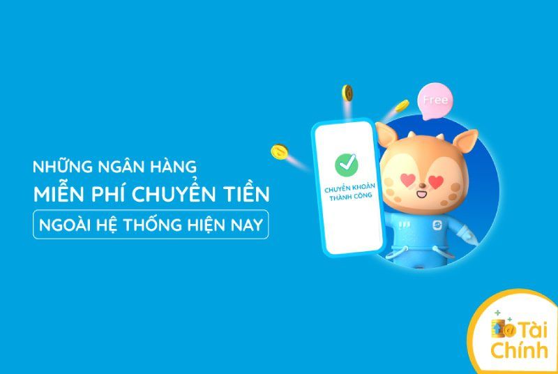 Những ngân hàng miễn phí chuyển tiền ngoài hệ thống hiện nay Những ngân hàng miễn phí chuyển tiền ngoài hệ thống hiện nay