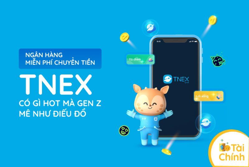 Ngân hàng miễn phí chuyển tiền TNEX có gì hot mà gen Z mê như điếu đổ Ngân hàng miễn phí chuyển tiền TNEX có gì hot mà gen Z mê như điếu đổ