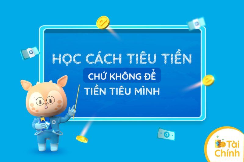 Học cách tiêu tiền chứ không để tiền tiêu mình Học cách tiêu tiền chứ không để tiền tiêu mình
