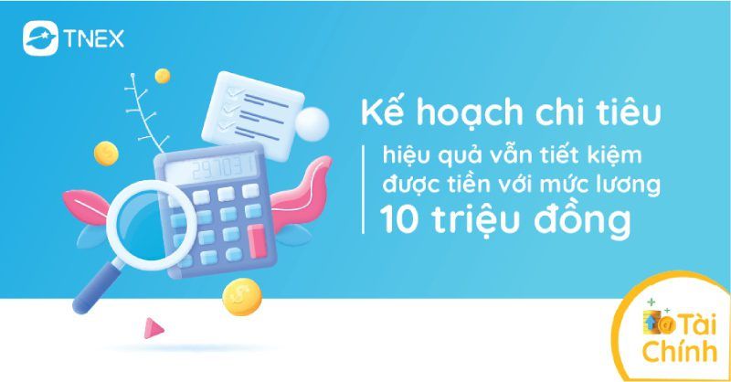 Cách lên kế hoạch quản lý chi tiêu với thu nhập dưới 10 triệu Cách lên kế hoạch quản lý chi tiêu với thu nhập dưới 10 triệu