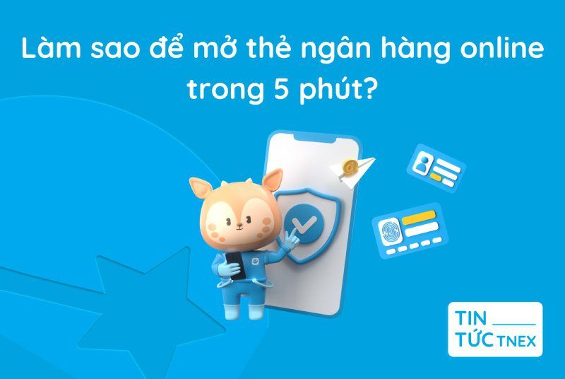 Làm sao để mở thẻ ngân hàng online trong 5 phút? Làm sao để mở thẻ ngân hàng online trong 5 phút?