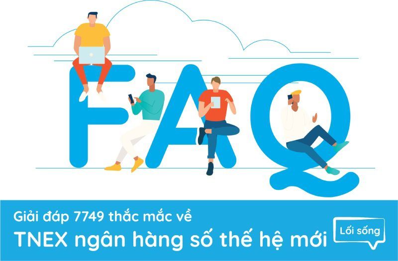 Giải đáp 7749 thắc mắc về TNEX ngân hàng số thế hệ mới Giải đáp 7749 thắc mắc về TNEX ngân hàng số thế hệ mới