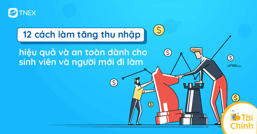 12 cách làm tăng thu nhập hiệu quả và an toàn dành cho sinh viên và người mới đi làm 12 cách làm tăng thu nhập hiệu quả và an toàn dành cho sinh viên và người mới đi làm