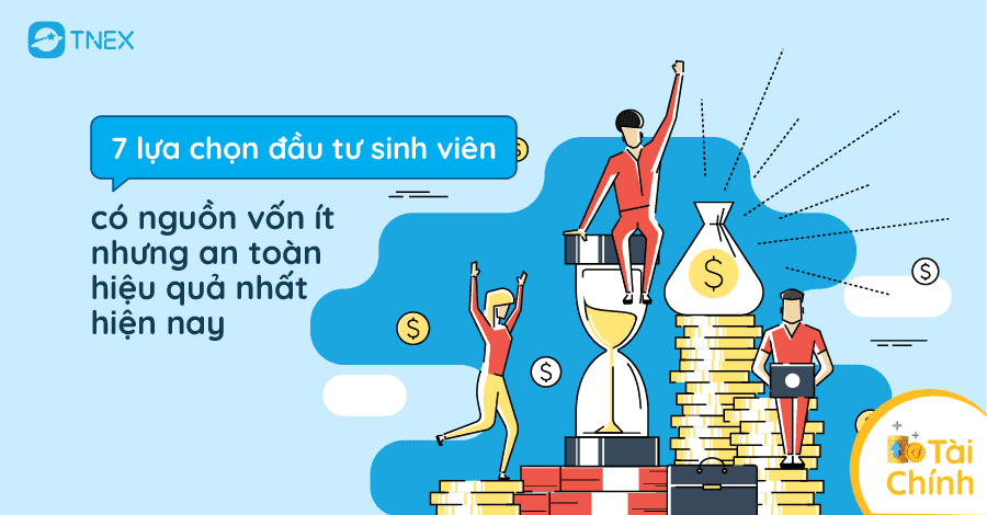 Top 7 cách đầu tư cho sinh viên sinh lời an toàn và hiệu quả nhất hiện nay Top 7 cách đầu tư cho sinh viên sinh lời an toàn và hiệu quả nhất hiện nay