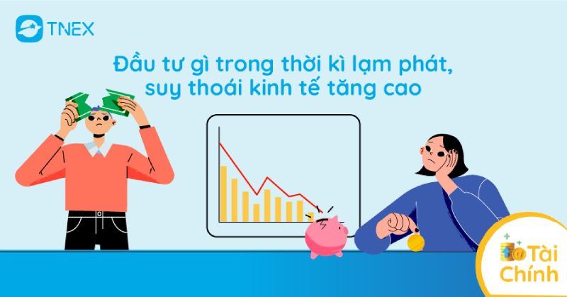 Đầu tư gì trong thời kỳ lạm phát, suy thoái kinh tế tăng cao? Đầu tư gì trong thời kỳ lạm phát, suy thoái kinh tế tăng cao?