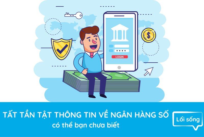 Tất tần tật thông tin về Ngân hàng số có thể bạn chưa biết Tất tần tật thông tin về Ngân hàng số có thể bạn chưa biết