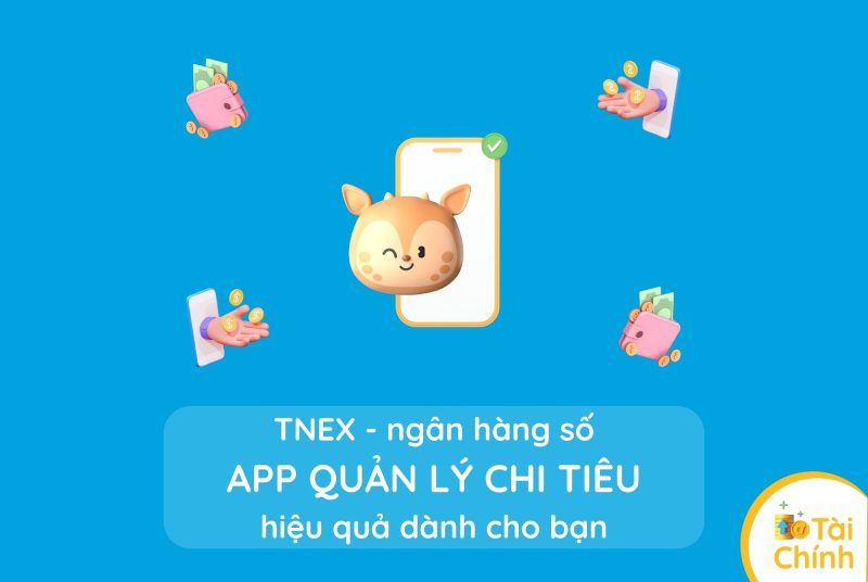 TNEX – Ngân hàng số kiêm App quản lý chi tiêu hiệu quả dành cho bạn TNEX – Ngân hàng số kiêm App quản lý chi tiêu hiệu quả dành cho bạn