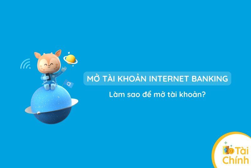Internet banking là gì? Làm sao để mở tài khoản internet banking/mobile banking? Internet banking là gì? Làm sao để mở tài khoản internet banking/mobile banking?