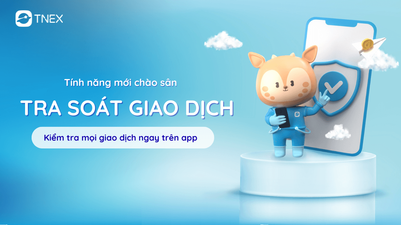 Ra mắt tính năng tra soát trực tuyến cho các giao dịch tài chính ngay trên app TNEX
Ra mắt tính năng tra soát trực tuyến cho các giao dịch tài chính ngay trên app TNEX