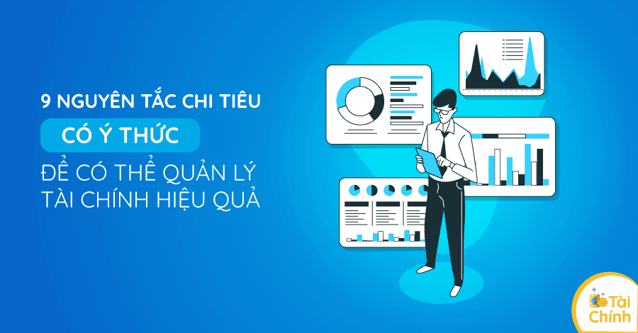 9 nguyên tắc chi tiêu có ý thức để có thể quản lý tài chính hiệu quả 9 nguyên tắc chi tiêu có ý thức để có thể quản lý tài chính hiệu quả