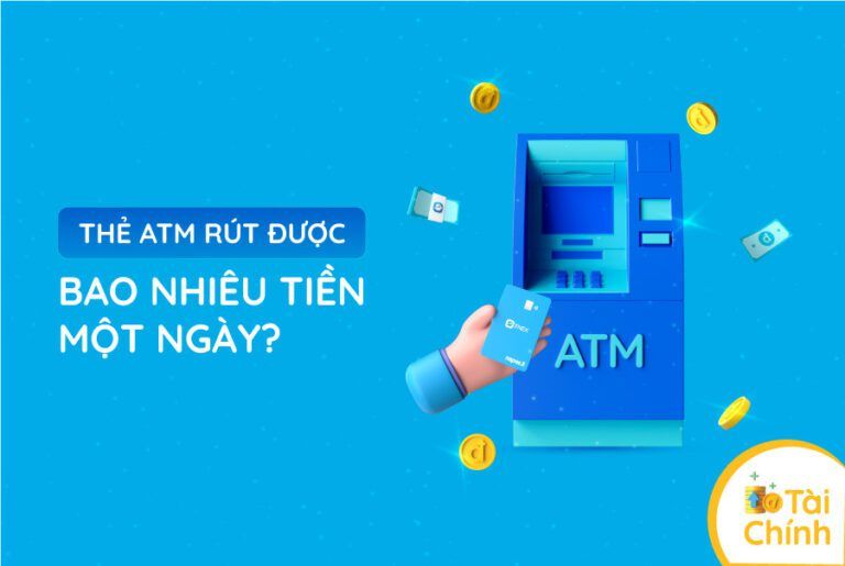Thẻ ATM rút được bao nhiêu tiền một ngày? Thẻ ATM rút được bao nhiêu tiền một ngày?