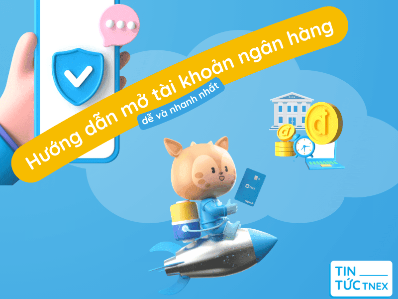 Hướng dẫn mở tài khoản ngân hàng bằng 3 cách dễ và nhanh nhất Hướng dẫn mở tài khoản ngân hàng bằng 3 cách dễ và nhanh nhất