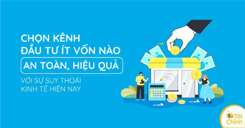 Chọn kênh đầu tư ít vốn nào với nguồn tiền nhàn rỗi? Chọn kênh đầu tư ít vốn nào với nguồn tiền nhàn rỗi?