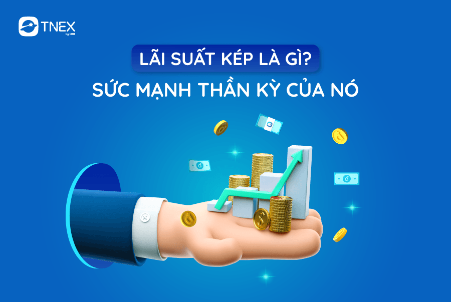 LÃI SUẤT KÉP LÀ GÌ? SỨC MẠNH THẦN KỲ CỦA NÓ? LÃI SUẤT KÉP LÀ GÌ? SỨC MẠNH THẦN KỲ CỦA NÓ?