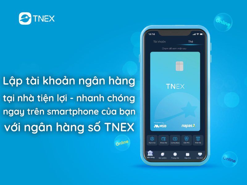 Lập tài khoản ngân hàng tại nhà tiện lợi nhanh chóng ngay trên smartphone của bạn với ngân hàng số TNEX Lập tài khoản ngân hàng tại nhà tiện lợi nhanh chóng ngay trên smartphone của bạn với ngân hàng số TNEX