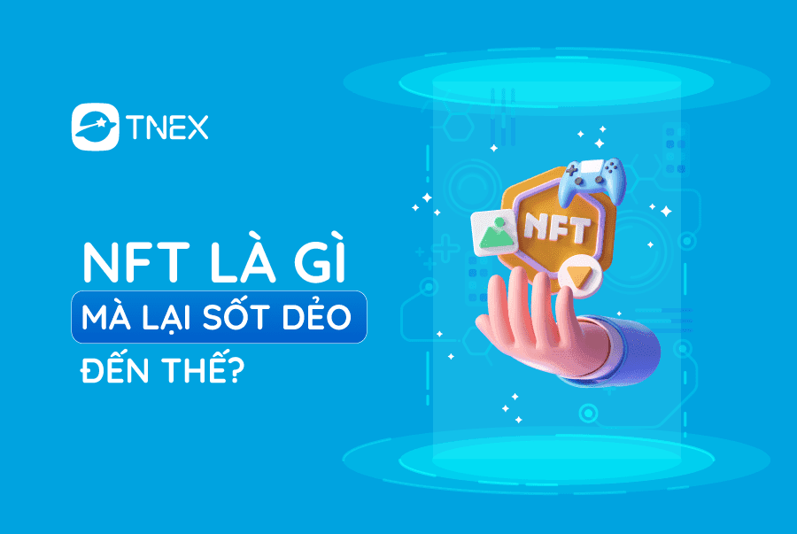 NFT là gì mà lại sốt dẻo đến thế? Cùng tìm hiểu nào! NFT là gì mà lại sốt dẻo đến thế? Cùng tìm hiểu nào!