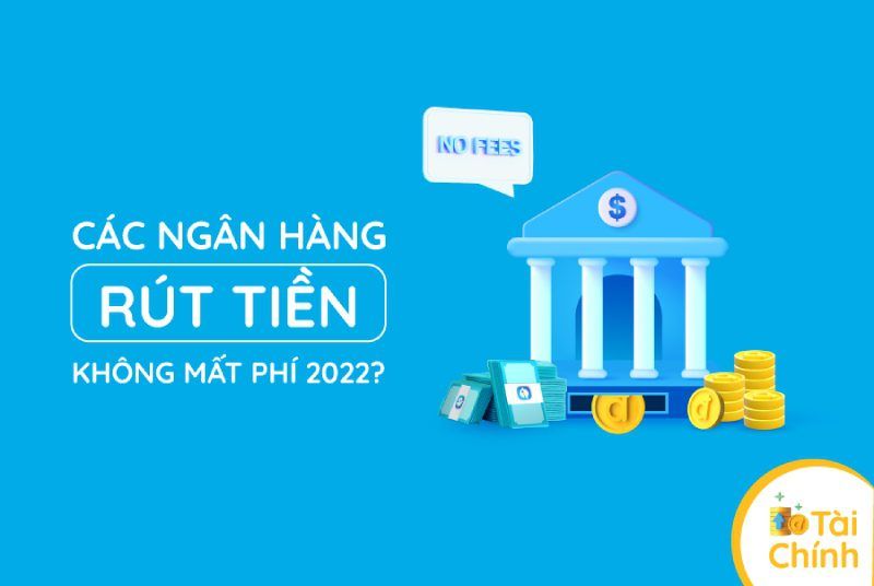 Các ngân hàng rút tiền không mất phí Các ngân hàng rút tiền không mất phí