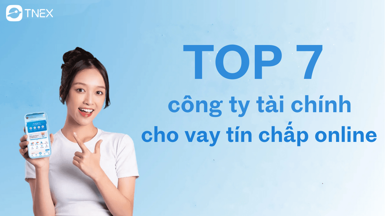 Top 7 công ty tài chính cho vay tín chấp online uy tín Top 7 công ty tài chính cho vay tín chấp online uy tín