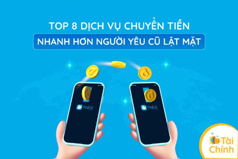 Top 8 dịch vụ chuyển tiền nhanh hơn người yêu cũ lật mặt Top 8 dịch vụ chuyển tiền nhanh hơn người yêu cũ lật mặt
